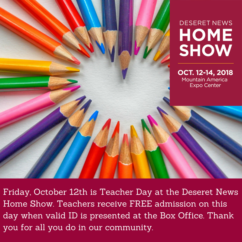 Friday, Oct. 12 is Teacher Day at the Deseret News Home Show. Teachers receive FREE admission on this day when valid ID is presented at the Box Office.  Thank you for all you do in our community.